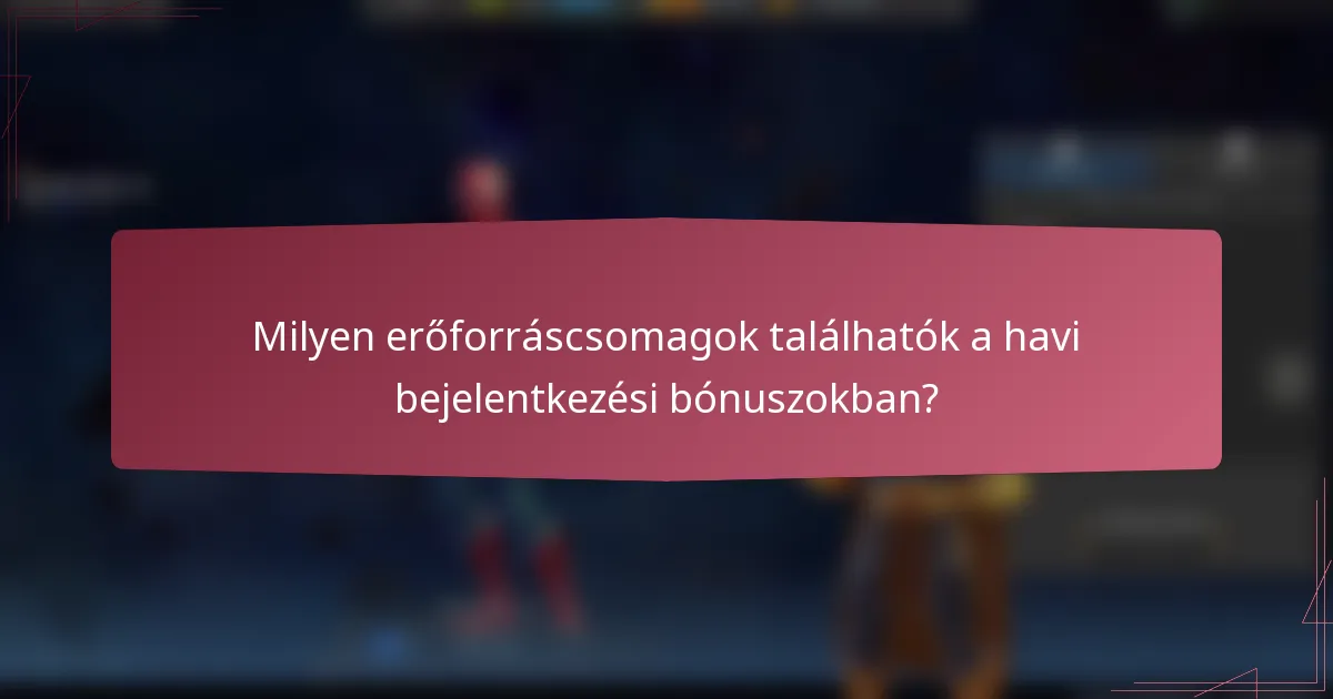 Milyen erőforráscsomagok találhatók a havi bejelentkezési bónuszokban?