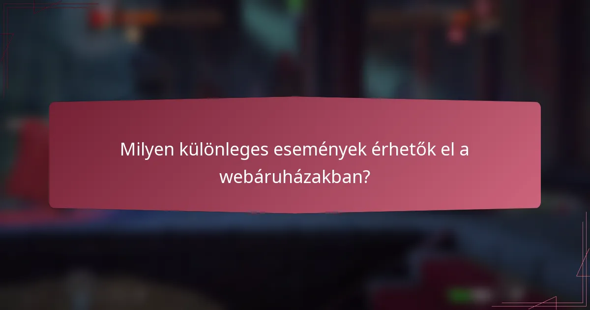 Milyen különleges események érhetők el a webáruházakban?