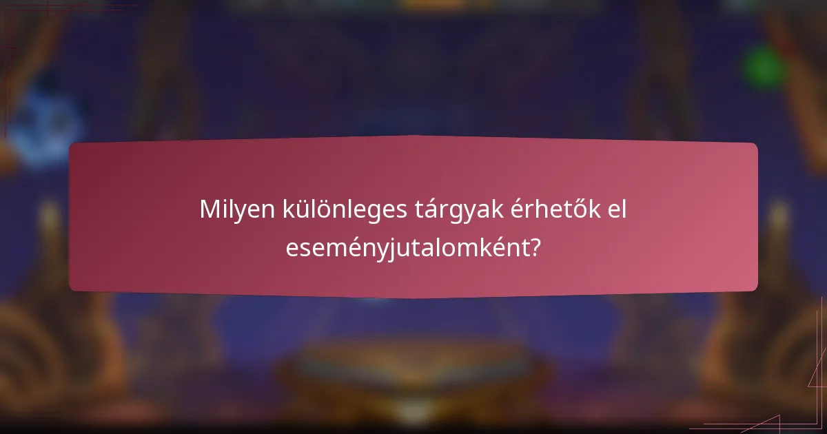 Milyen különleges tárgyak érhetők el eseményjutalomként?
