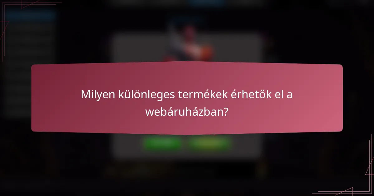 Milyen különleges termékek érhetők el a webáruházban?