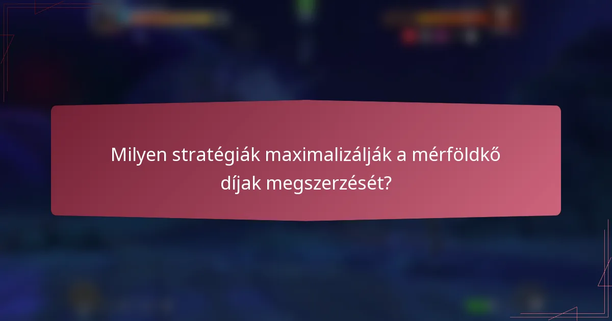 Milyen stratégiák maximalizálják a mérföldkő díjak megszerzését?