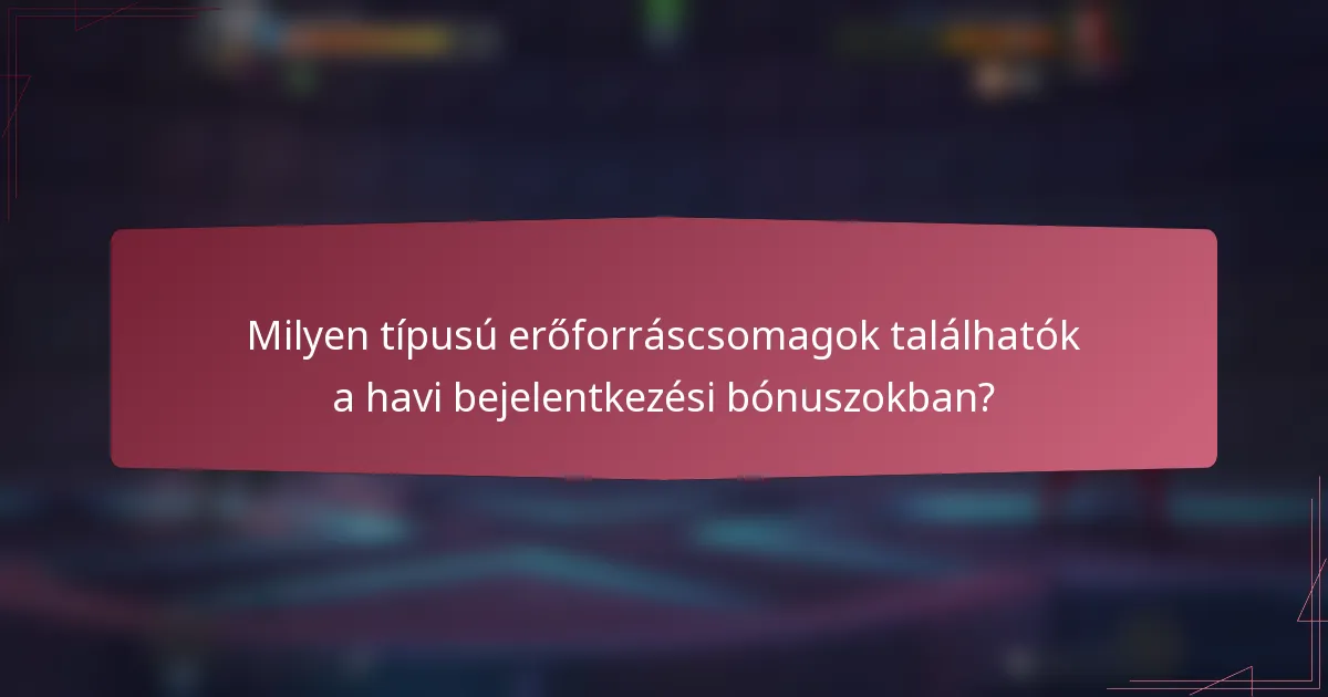 Milyen típusú erőforráscsomagok találhatók a havi bejelentkezési bónuszokban?
