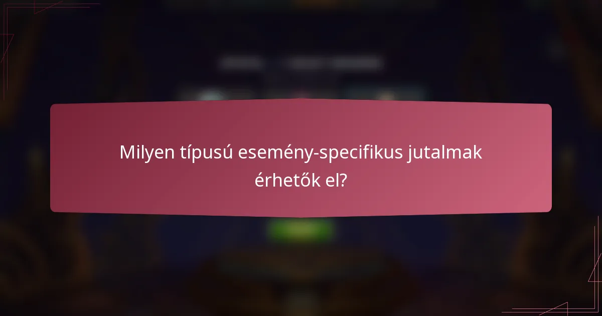 Milyen típusú esemény-specifikus jutalmak érhetők el?