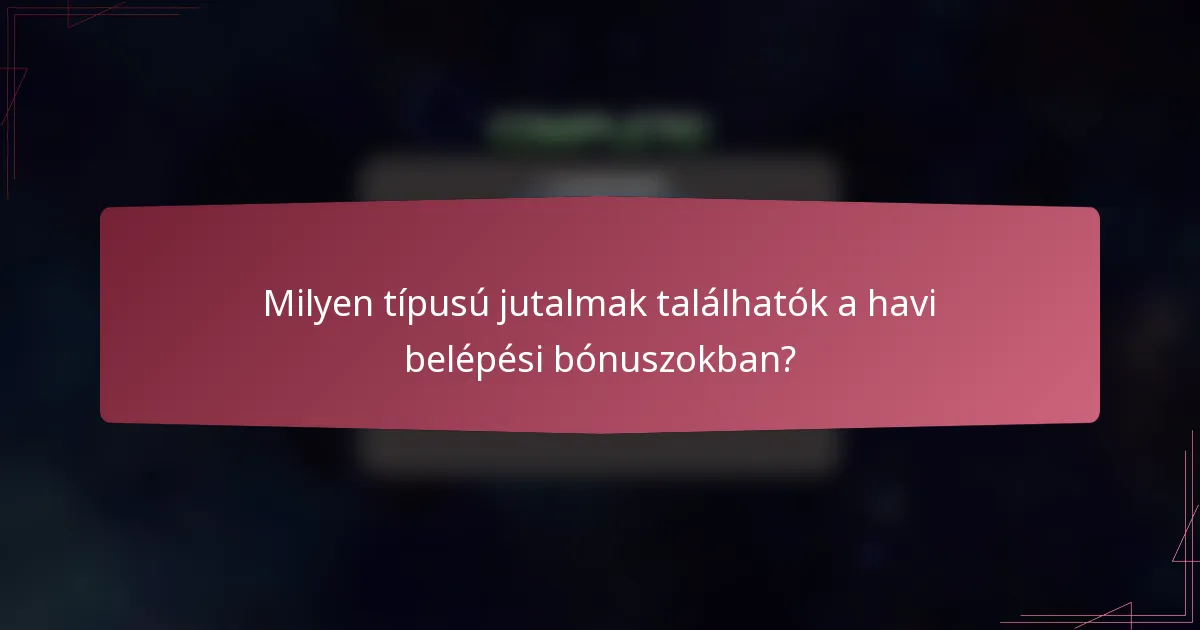 Milyen típusú jutalmak találhatók a havi belépési bónuszokban?